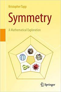 Symmetry A Mathematical Exploration by Kristopher Tapp PDF