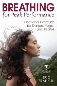 Breathing for Peak Performance Functional Exercises for Dance Yoga and Pilates
