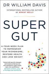 Super Gut A Four Week Plan to Reprogram Your Microbiome Restore Health and Lose Weight by William
