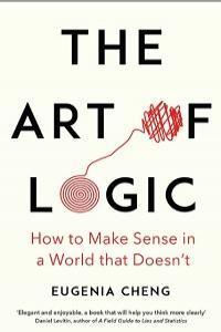 The Art of Logic How to Make Sense in a World that Doesn t