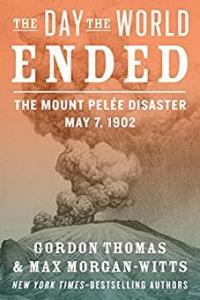 The Day the World Ended The Mount Pelée Disaster May 7 1902 by Gordon Thomas EPUB