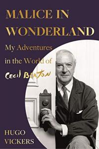 Malice in Wonderland My Adventures in the World of Cecil Beaton by Hugo Vickers EPUB
