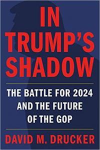 In Trump s Shadow The Battle for 2024 and the Future of the GOP by David M Drucker EPUB