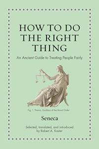 How to Do the Right Thing An Ancient Guide to Treating People Fairly by Seneca PDF