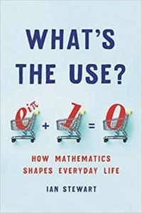 What s the Use How Mathematics Shapes Everyday Life by Ian Stewart EPUB