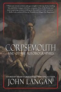 Corpsemouth and Other Autobiographies by John Langan Sarah Langan Introduction