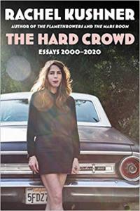 The Hard Crowd Essays 2000 2020 by Rachel Kushner EPUB