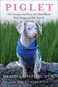 Piglet The Unexpected Story of a Deaf Blind Pink Puppy and His Family by Melissa Shapiro EPUB