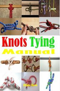 Knots Tying Manual Step By Step Guide To Knots Tying Stopper Knot Bowline Double Bowline