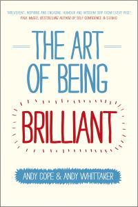 The Art of Being Brilliant Transform Your Life by Doing What Works For You Andy Cope Andy Whitt