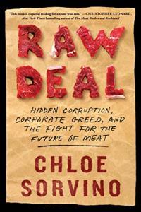 Raw Deal Hidden Corruption Corporate Greed and the Fight for the Future of Meat by Chloe Sorvino