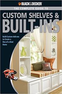 Black Decker The Complete Guide to Custom Shelves Built ins DIY Projects for Luxurious