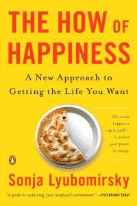 The How of Happiness A Scientific Approach to Getting the Life You Want Sonja Lyubomirsky