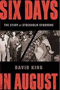 David King Six Days in August The Story of Stockholm Syndrome