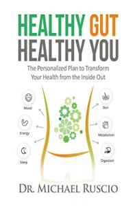 Healthy Gut Healthy You The Personalized Plan to Transform Your Health from the Inside Out by Mich