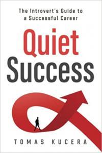 Quiet Success The Introvert s Guide to a Successful Career by Tomas Kucera EPUB