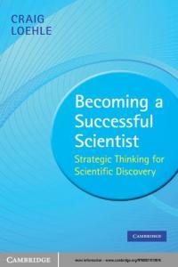 Becoming a Successful Scientist Strategic Thinking for Scientific Discovery By Craig Loehle