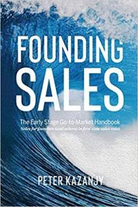Founding Sales The Early Stage Go to Market Handbook by Peter R Kazanjy AZW3