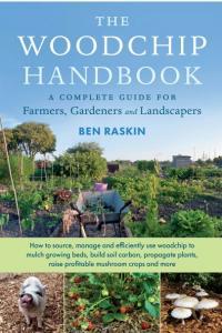 The Woodchip Handbook A Complete Guide for Farmers Gardeners and Landscapers