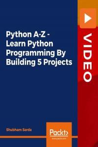 Python A Z Learn Python Programming By Building 5 Projects