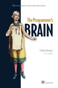 The Programmer s Brain What every programmer needs to know about cognition BookRAR