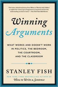 Winning Arguments What Works and Doesn t Work in Politics the Bedroom the Courtroom and the Cl
