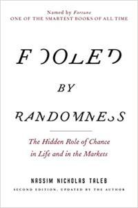 Fooled by Randomness The Hidden Role of Chance in Life and in the Markets by Nassim Nicholas Taleb