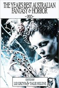 The Year s Best Australian Fantasy and Horror 2013 by Liz Grzyb EPUB