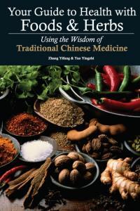 Your Guide to Health with Foods Herbs Using the Wisdom of Traditional Chinese Medicine