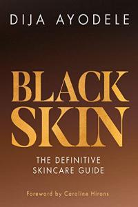 Black Skin The Definitive Skincare Guide by Dija Ayodele MOBI