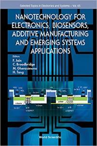 Nanotechnology For Electronics Biosensors Additive Manufacturing And Emerging Systems Applications