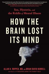 How the Brain Lost Its Mind Sex Hysteria and the Riddle of Mental Illness By Alan H Ropper