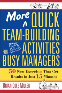 More Quick Team Building Activities for Busy Managers 50 New Exercises That Get Results in Just 15