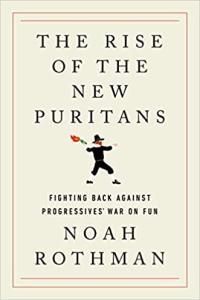 The Rise of the New Puritans Fighting Back Against Progressives War on Fun by Noah Rothman EP