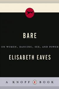 Bare On Women Dancing Sex And Power By Elisabeth Eaves