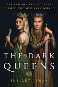 The Dark Queens The Bloody Rivalry That Forged the Medieval World by Shelley Puhak EPUB