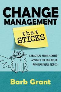 Change Management that Sticks A Practical People centred Approach for High Buy in and Meaningfu