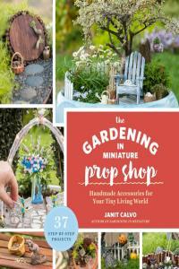 The Gardening in Miniature Prop Shop Handmade Accessories for Your Tiny Living World