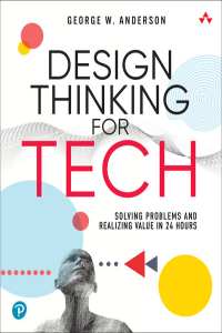 Design Thinking for Tech Solving Problems and Realizing Value in 24 Hours Final CourseW