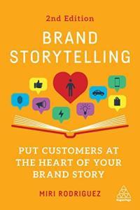 Brand Storytelling Put Customers at the Heart of Your Brand Story 2nd Edition by Miri Rodriguez E