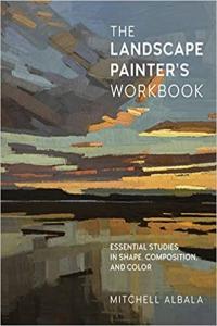 The Landscape Painter s Workbook Essential Studies in Shape Composition and Color Vol 6 by