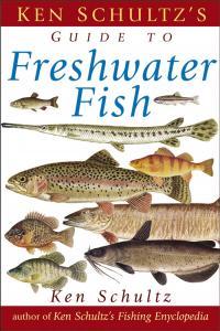 Ken Schultz s Field Guide to Freshwater Fish