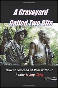 A Graveyard Called Two Bits How to Succeed at War Without Really Dying by Brad L Smith EPUB