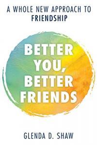 Better You Better Friends A Whole New Approach to Friendship by Glenda D Shaw EPUB
