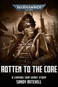 Rotten to the Core by Sandy Mitchell Warhammer 40 000