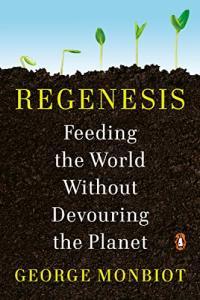 Regenesis Feeding the World Without Devouring the Planet by George Monbiot EPUB
