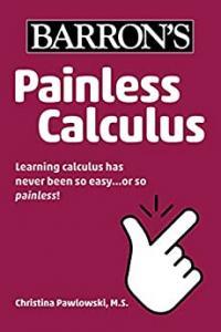 Painless Calculus Teaches basic algebra exponents and roots equations and inequalities and poly