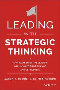 Leading with Strategic Thinking Four Ways Effective Leaders Gain Insight Drive Change and Get