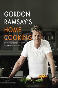 Gordon Ramsay s Home Cooking Everything You Need to Know to Make Fabulous Food
