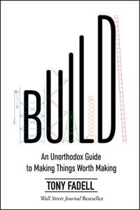 Build An Unorthodox Guide to Making Things Worth Making by Tony Fadell EPUB